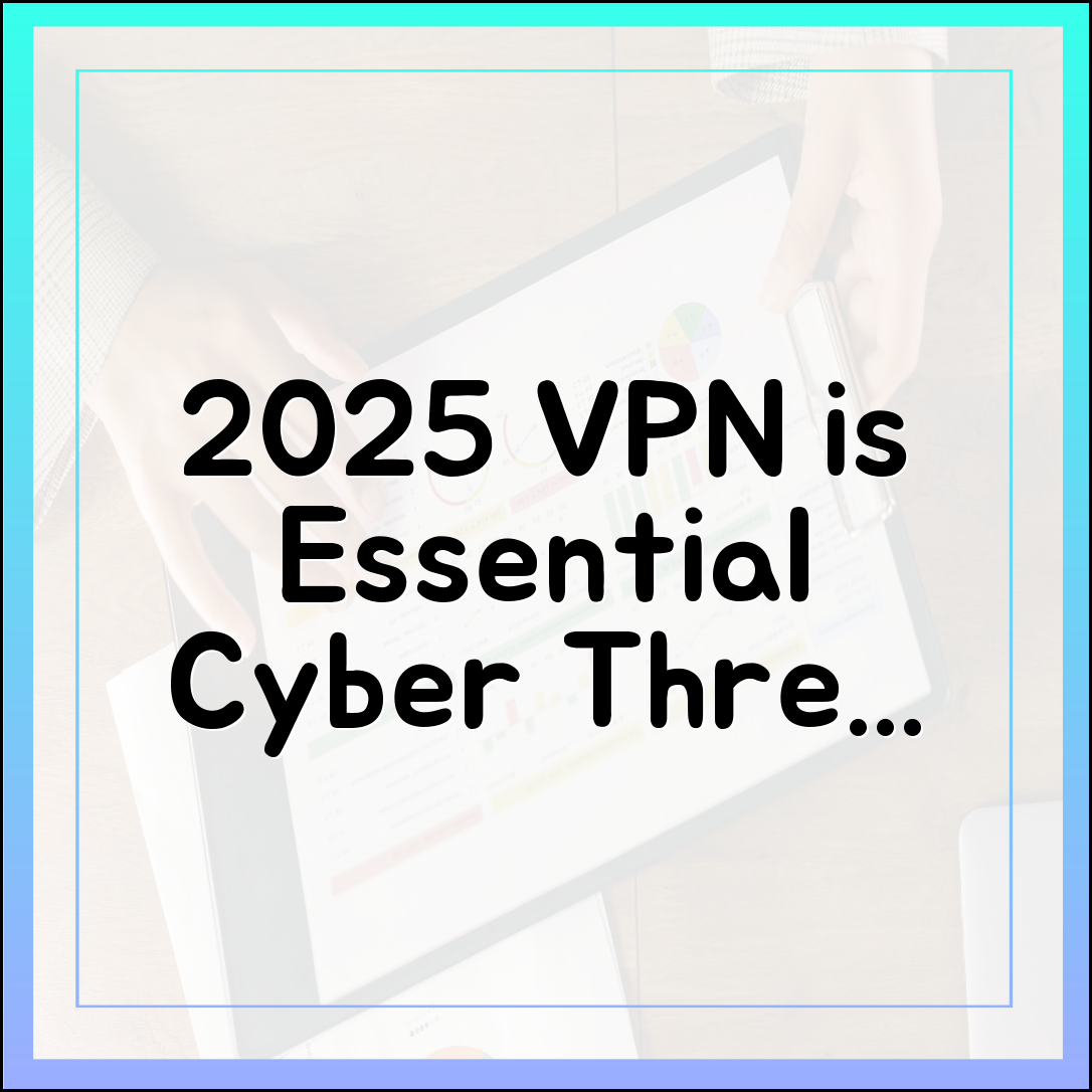 VPN 전문가가 예측하는 2025년: 사이버 위협 시대, VPN은 필수 생존 도구다
