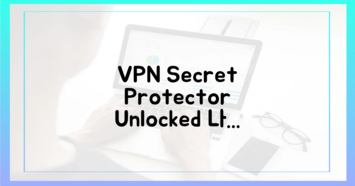 VPN, 은밀한 보호막의 비밀